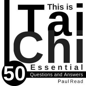 This is Tai Chi 50 Essential Questio..., Paul Read