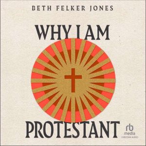 Why I Am Protestant: Ecumenical Dialogue Series