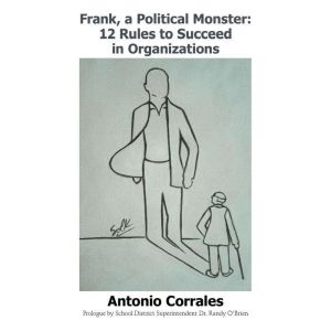 Frank, a Political Monster: 12 Rules to Succeed in Organizations