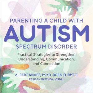 Parenting a Child with Autism Spectru..., PsyD Knapp