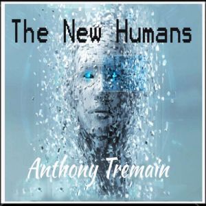 The New Humans, Anthony Tremain