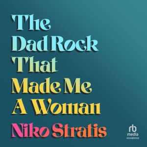 The Dad Rock That Made Me A Woman, Niko Stratis