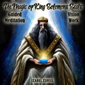 The Magic of King Solomons Seals  Gu..., Izabel Zuriel