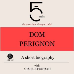 Dom Perignon A short biography, 5 Minutes