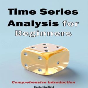 Time Series Analysis  for Beginners: Comprehensive Introduction