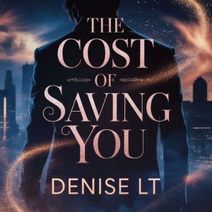 The Cost of Saving You, DENISE LT