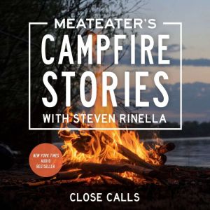 MeatEater's Campfire Stories: Close Calls, Steven Rinella