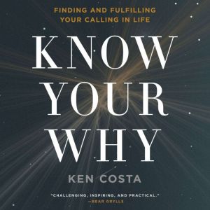 Know Your Why, Ken Costa