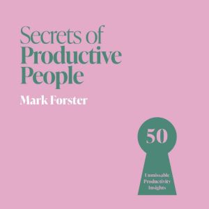 Secrets of Productive People: 50 Techniques To Get Things Done
