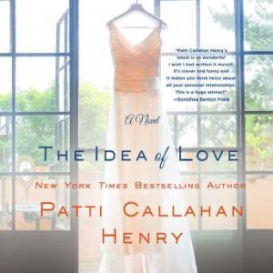The Idea of Love, Patti Callahan Henry