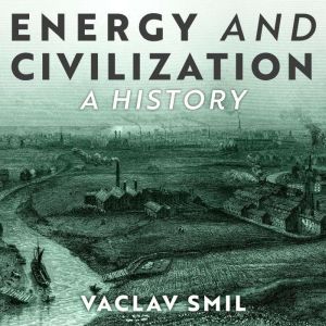 Energy and Civilization, Vaclav Smil