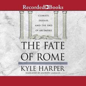 The Fate of Rome: Climate, Disease, and the End of an Empire, Kyle Harper
