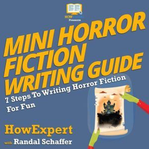 Mini Horror Fiction Writing Guide, HowExpert
