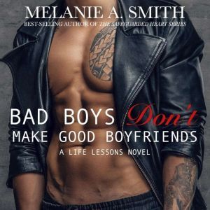 Bad Boys Dont Make Good Boyfriends, Melanie A. Smith