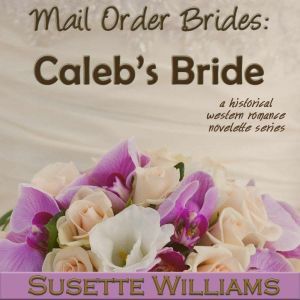 Mail Order Brides Calebs Bride, Susette Williams