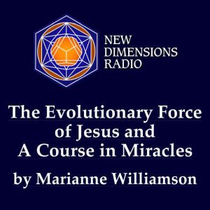 The Evolutionary Force of Jesus and A..., Marianne Williamson