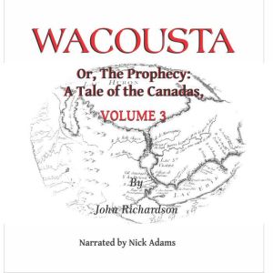 Wacousta or, the prophecy: A Tale of the Canadas Volume 3