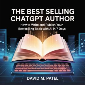 The Best Selling ChatGpt Author, David M. Patel