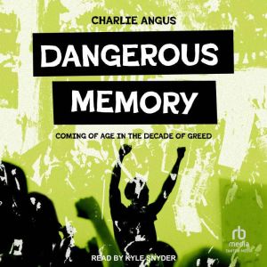 Dangerous Memory: Coming of Age in the Decade of Greed