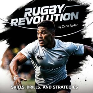 Rugby Revolution: Skills, Drills, and Strategies