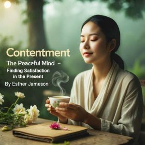 Contentment: The Peaceful Mind - Finding Satisfaction in the Present