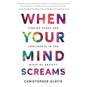 When Your Mind Screams, Christopher W Glatis