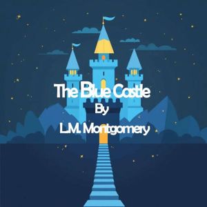 The Blue Castle, L.M. Montgomery