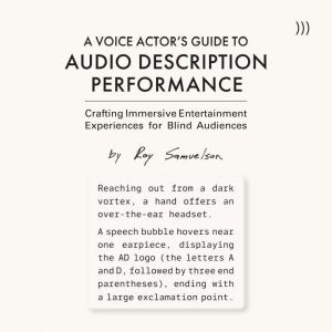A Voice Actors Guide to Audio Description Performance: Crafting Immersive Entertainment Experiences for Blind Audiences