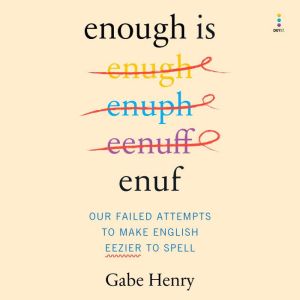 Enough Is Enuf: Our Failed Attempts to Make English Easier to Spell