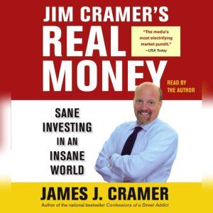 Jim Cramer's Real Money: Sane Investing in an Insane World, James J. Cramer