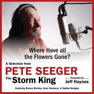 Where Have all the Flowers Gone?: A Selection from Pete Seeger: The Storm King, Pete Seeger