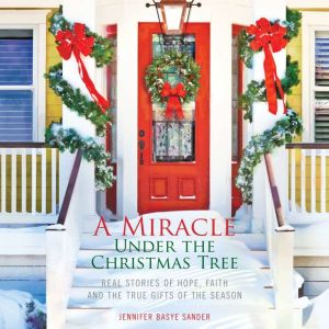 A Miracle Under the Christmas Tree, Jennifer Basye Sander