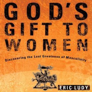 Gods Gift to Women Discovering the ..., Eric Ludy