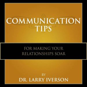 Communication Tips for Making Your Re..., Dr. Larry Iverson