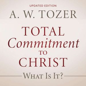 Total Commitment to Christ: What Is It?