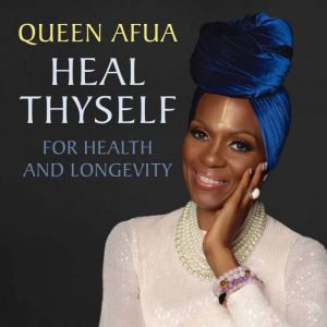 Heal Thyself for Health and Longevity..., Queen Afua