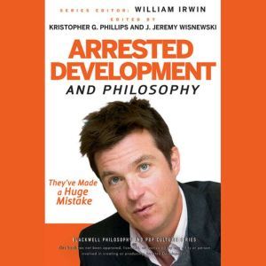Arrested Development and Philosophy, William Irwin