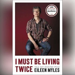 I Must Be Living Twice, Eileen Myles