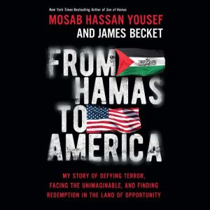 From Hamas to America: My Story of Defying Terror, Facing the Unimaginable, and Finding Redemption in the Land of Opportunity