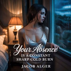 Your absence is a constant sharp cold burn