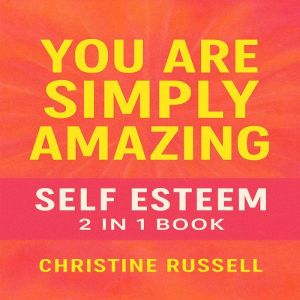 You Are Simply Amazing: Self Esteem 2 In 1 Book