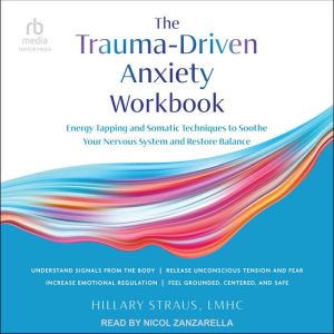 The TraumaDriven Anxiety Workbook, Hillary Straus, LMHC