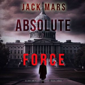 Absolute Force A Jake Mercer Politic..., Jack Mars