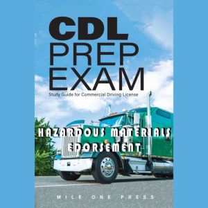 CDL PREP EXAM  HAZARDOUS MATERIALS E..., Mile One Press