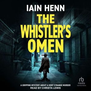 THE WHISTLER'S OMEN: A gripping mystery about a very strange murder