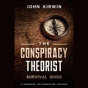 The Conspiracy Theorist Survival Guid..., John Kirwin