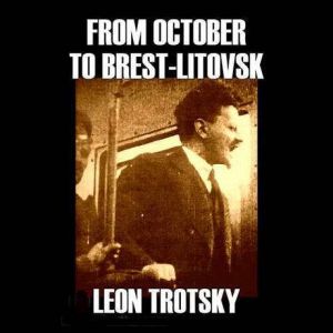 From October to BrestLitovsk, Leon Trotsky