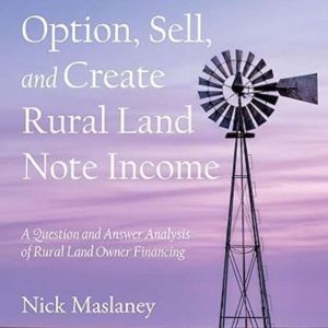 Option,  Sell,  and Create  Rural Land  Note Income: A Question and Answer Analysis  of Rural Land Owner Financing
