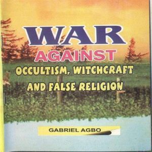 War against Occultism, Witchcraft and..., Gabriel Agbo