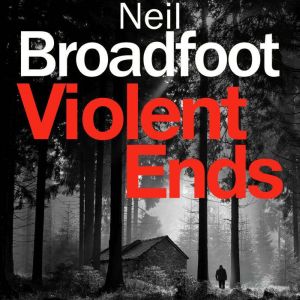 Violent Ends, Neil Broadfoot